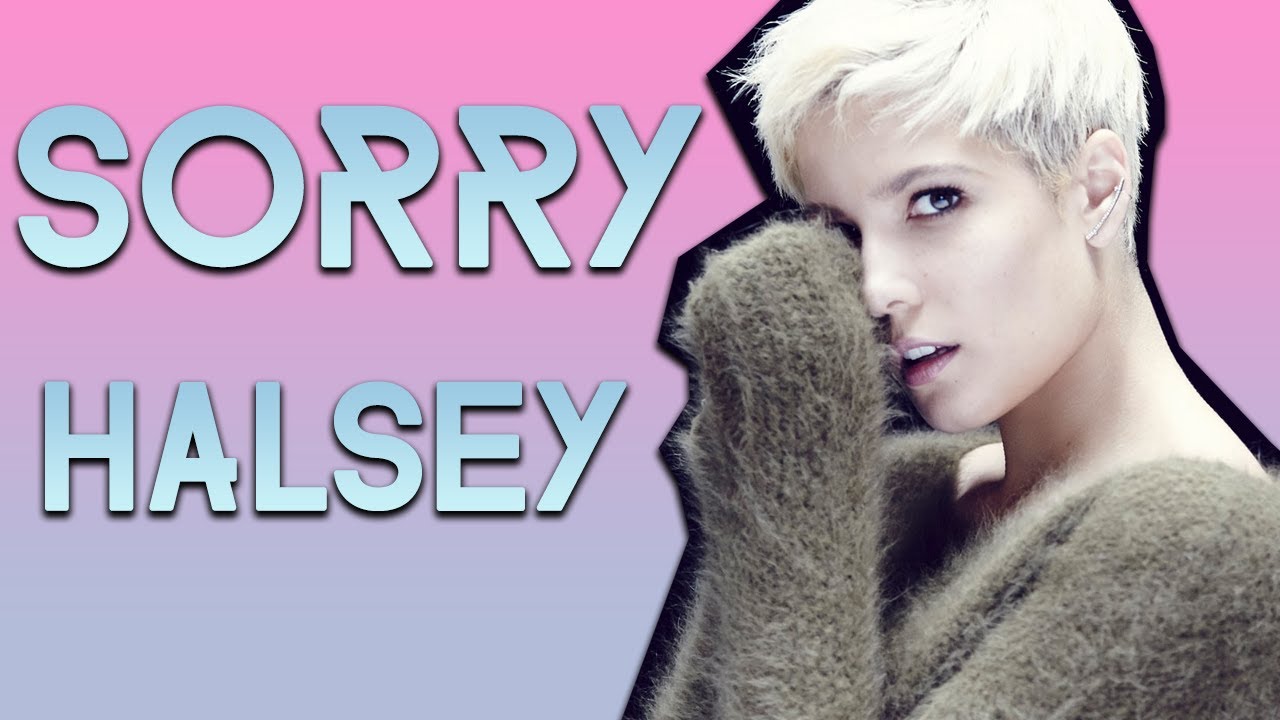 Перевод песни sorry. Halsey sorry. Ай Трай бат ай донт Финк СОУ песня.